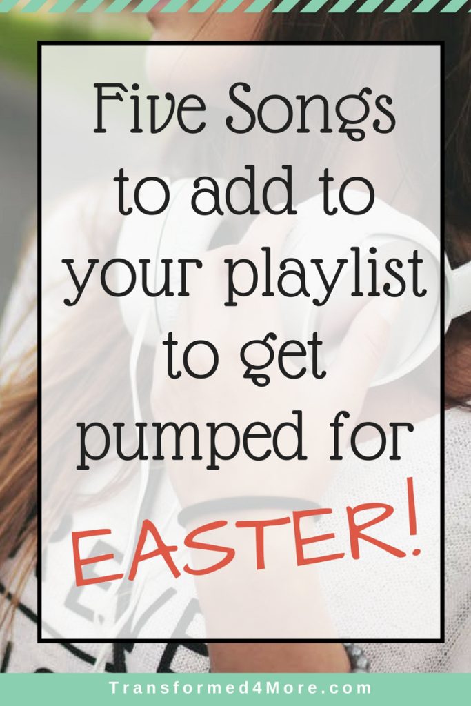 Five Songs to add to Your Playlist to get you PUMPED for Easter