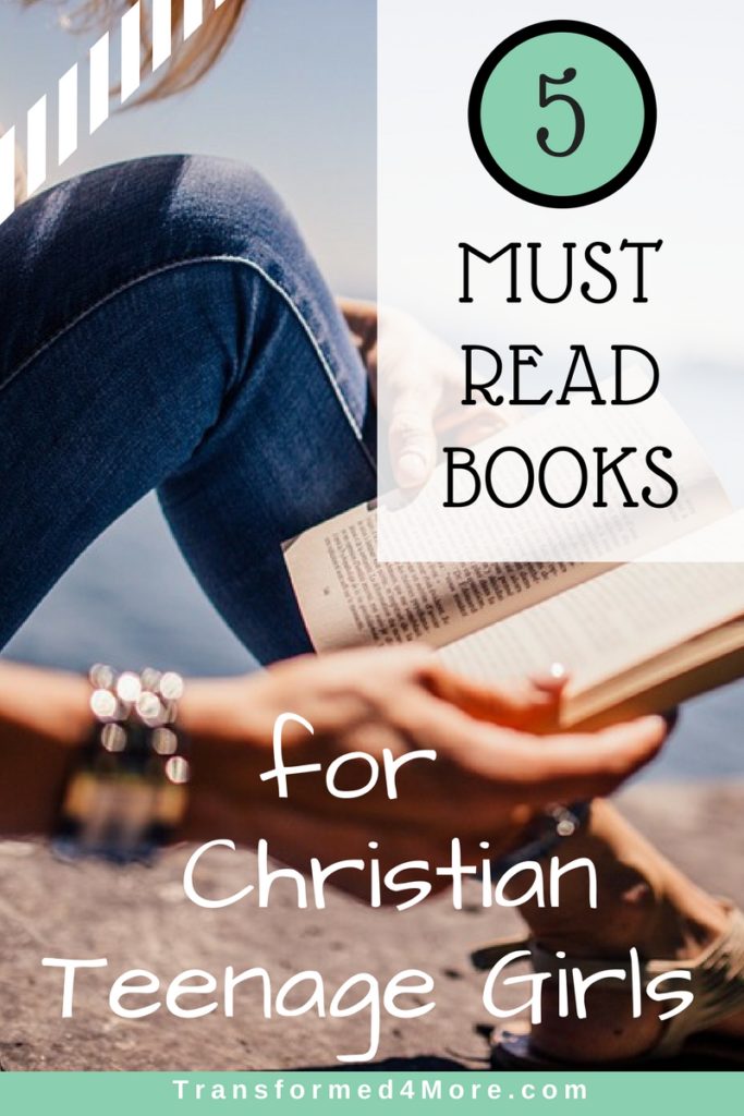 Five Must Read Books for Christian Teenage Girls Transformed 4 More