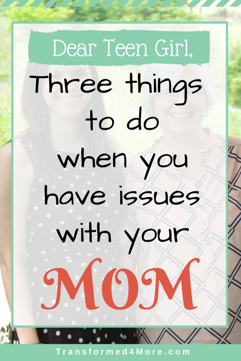 Three Things to Do When You Have Issues with Your Mom - Transformed 4 More