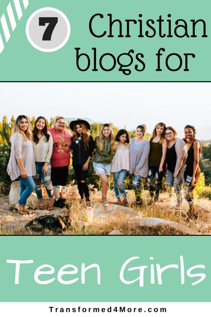 Seven Christian Blogs for Teen Girls - Transformed 4 More