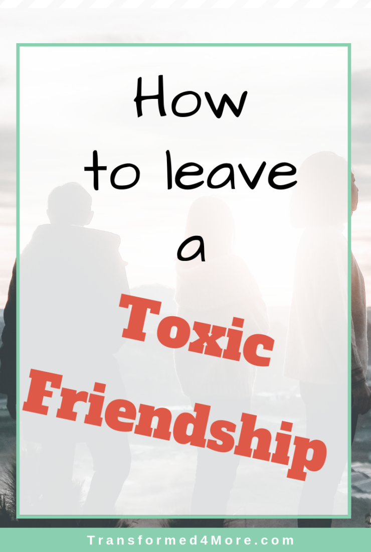 how-to-leave-a-toxic-friendship-transformed-4-more